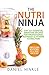 The Nutri Ninja: Top 101 Essential Smoothie Recipes For Professional Nutrient & Vitamin Extraction