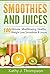 Smoothies and Juices: Smoothies and Juices for Optimum Health and Rapid Weight Loss