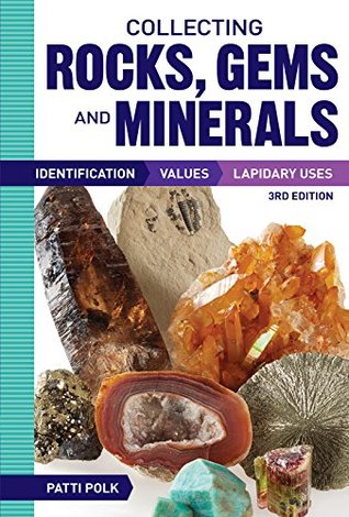 Collecting Rocks, Gems and Minerals: Identification, Values and Lapidary Uses (Kindle Edition)