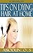 Tips On Dying Hair at Home: Dye Hair, Crafts, Hobbies & Home, Fashion, Hair, Dye, Beauty, Grooming, & Style, Self-Help, Health, Fitness & Dieting
