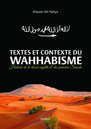 Textes et contexte du Wahhabisme : Histoire de la da'wa nejdite & des premiers Saouds