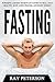 Fasting: Powerful Ancient Secrets of Fasting To Heal, Stay Healthy, Slow Aging Process, and Boost Energy (Intermittent Fasting, Detoxification, Weight Loss , Health)