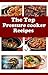 The Top Pressure Cooker Recipes: Electric Pressure Cooker Recipes For Beginners (Electric Pressure Cooker Cookbook)