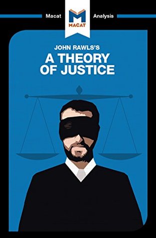 A Macat analysis of John Rawls’s A Theory of Justice (Kindle Edition)