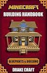 Minecraft: Minecraft Building Handbook: Ultimate Creative Minecraft Blueprints, Building Ideas, Construction, and Structures (Minecraft Blueprints, Minecraft ... Minecraft Handbook, Minecraft Books)
