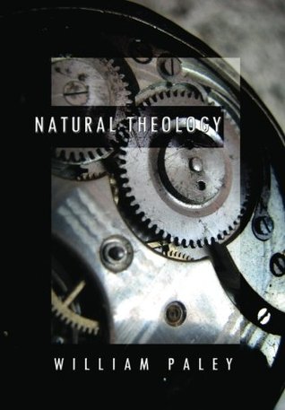 Natural Theology: or, Evidences of the Existence and Attributes of the Deity, Collected from the Appearances of Nature