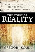 The Story of Reality: How the World Began, How It Ends, and Everything Important that Happens in Between