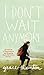 I Don't Wait Anymore: Letting Go of Expectations and Grasping God's Adventure for You