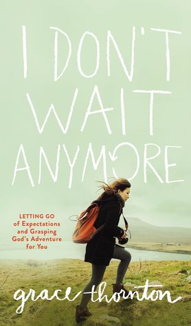 I Don't Wait Anymore: Letting Go of Expectations and Grasping God's Adventure for You (Hardcover)