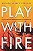 Play with Fire: Discovering...