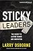 Sticky Leaders: The Secret to Lasting Change and Innovation (Leadership Network Innovation Series)