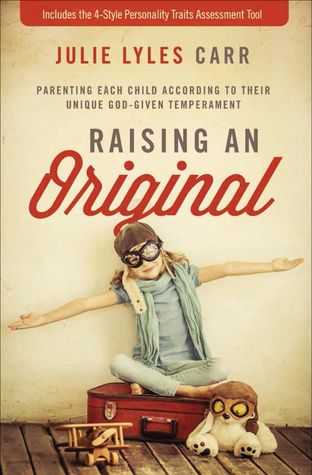 Raising an Original: Parenting Each Child According to their Unique God-Given Temperament (Paperback)