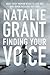 Finding Your Voice: What Every Woman Needs to Live Her God-Given Passions Out Loud