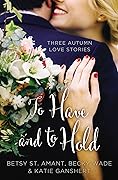 To Have and to Hold: Three Autumn Love Stories