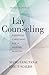 Lay Counseling: Equipping Christians for a Helping Ministry