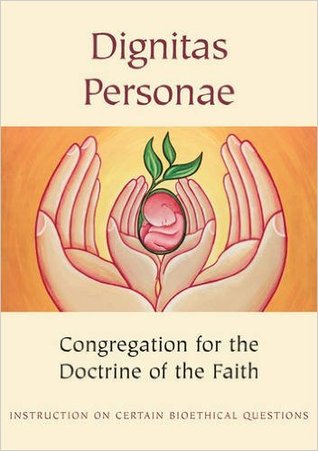Dignitas Personae: Instruction on Certain Bioethical Questions