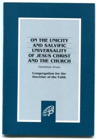Dominus Iesus: On the Unicity and Salvific Universality of Jesus Christ and the Church