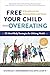 Free Your Child from Overeating: A Handbook for Helping Kids and Teens
