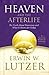 Heaven and the Afterlife: The Truth about Tomorrow and What It Means for Today