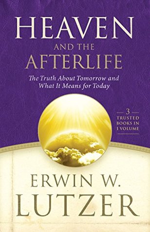 Heaven and the Afterlife: The Truth about Tomorrow and What It Means for Today (Kindle Edition)