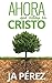 Ahora que estoy en Cristo by J.A. Perez