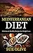 Mediterranean Diet: The Beginners Guide to Authentic Mediterranean Cuisine (66 Delicious Recipes for Healthy Weight Loss,Cookbook Guide)