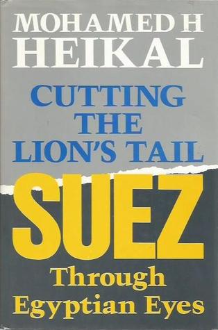 Cutting the lion's tail: Suez through Egyptian eyes (Hardcover)