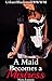A Maid Becomes a Mistress: (Urban/Blackmail/BWWM) (Nora Lumen's Maid to Mistress Series Book 1)
