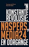 'n Konstante Revolusie: Naspers, Media24 en oorgange (Afrikaans Edition)