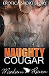 EROTICA: Naughty Cougar (Naughty Taboo, BWWM Short Story, Older Woman Younger Man Cougar Short Story New Adult Contemporary, Mature Woman Seducing,Women Fiction Short Stories)