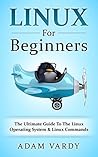 Linux For Beginners: The Ultimate Guide To The Linux Operating System & Linux