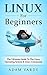 Linux For Beginners: The Ultimate Guide To The Linux Operating System & Linux