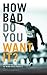 How Bad Do You Want It?: Mastering the Psychology of Mind Over Muscle