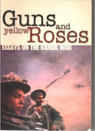 Guns and Yellow Roses: Essays on the Kargil War