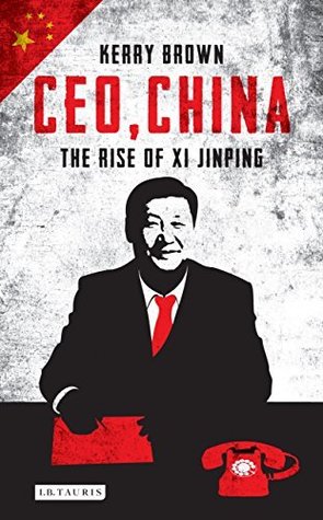 CEO, China: The Rise of Xi Jinping (Kindle Edition)