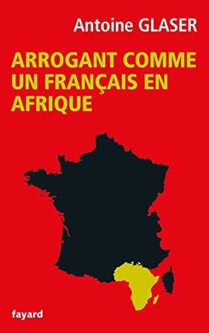 Arrogant comme un français en Afrique (French Edition)