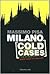Milano cold cases. Delitti senza un colpevole