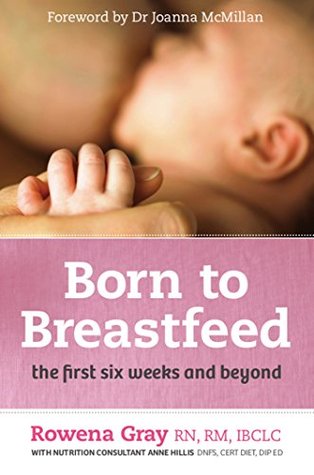 Born to Breastfeed: The First Six Weeks and Beyond (Kindle Edition)