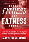 Choose FITness not FATness Today! Turn your life around in ju... by Matthew Wharton