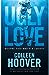 Ugly love. Despre faţa urâtă a iubirii by Colleen Hoover
