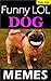 Memes: Funny LOL Dog Memes Extra Large Epic Super Pack: Who let the Dog Memes out? Fetch some jokes and laughs!