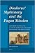 Diodorus' Mythistory and the Pagan Mission: Historiography and Culture-heroes in the First Pentad of the Bibliotheke (Mnemosyne, Supplements, 331)