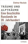 Träume und Alpträume: Eine Geschichte Russlands Im 20. Jahrhundert