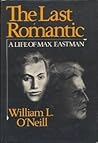 The Last Romantic: A Life of Max Eastman