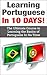 Learning Portuguese In 10 DAYS!: The Ultimate Course to Learning the Basic of Portuguese in No Time