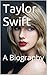 Taylor Swift: A Biography