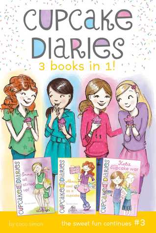 Cupcake Diaries 3 Books in 1! #3: Emma All Stirred Up!; Alexis Cool as a Cupcake; Katie and the Cupcake War (Cupcake Diaries #7-9)