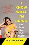 I Know What I'm Doing and Other Lies I Tell Myself by Jen Kirkman