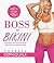 BOSS to BIKINI: The Bikini Boss Complete Transformation Program