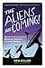 The Aliens Are Coming!: The Extraordinary Science Behind Our Search for Life in the Universe